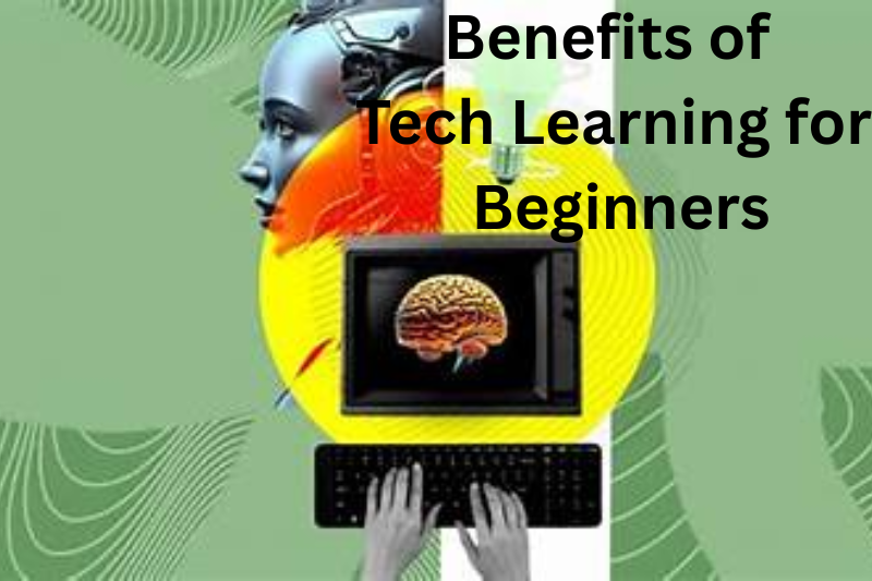 Benefits of Tech Learning for Beginners
