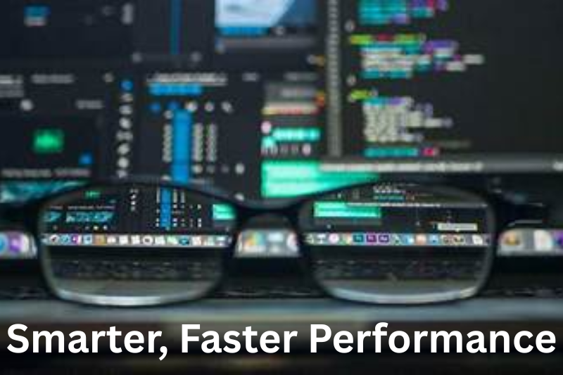 Smarter, Faster Performance