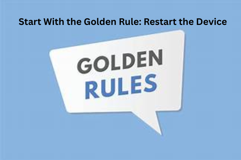 Start With the Golden Rule Restart the Device