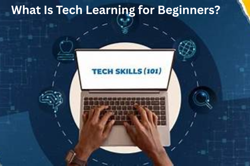 What Is Tech Learning for Beginners