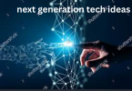 next generation tech ideas